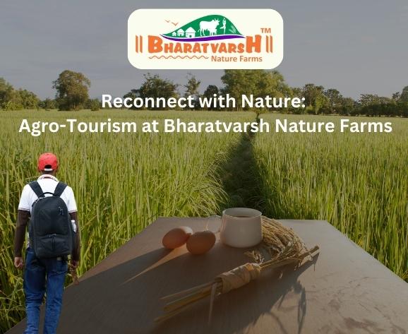 Reconnect with Nature Agro-Tourism at Bharatvarsh Nature Farms