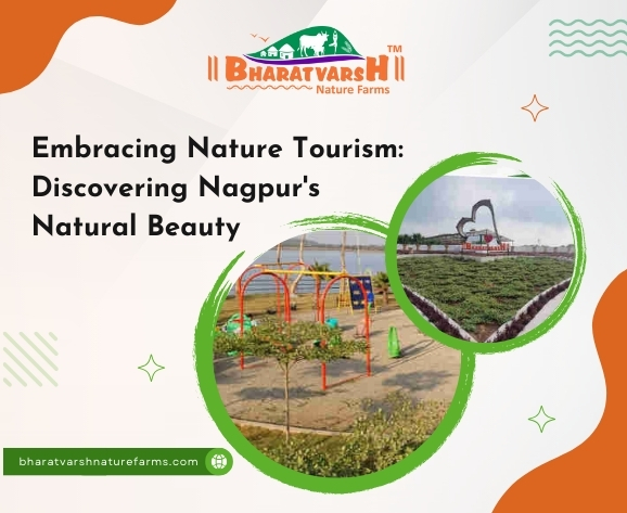 Embracing Nature Tourism Discovering Nagpur's Natural Beauty - Bharatvarsh Nature Farms