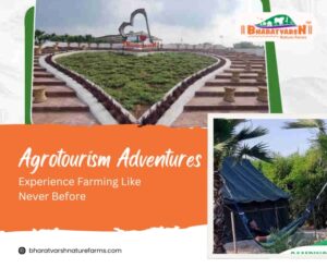 Agrotourism Adventures Experience Farming Like Never Before - Bharatvarsh Nature Farms