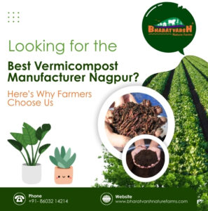 Looking for the Best Vermicompost Manufacturer Nagpur Here’s Why Farmers Choose Us - Bharatvarsh Nature Farms