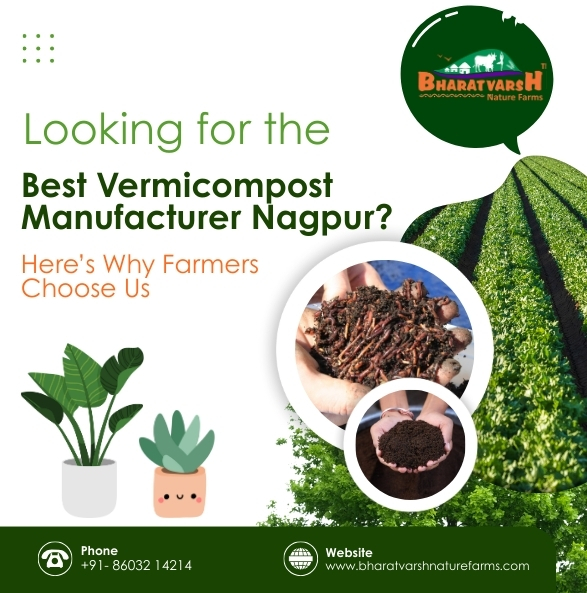 Looking for the Best Vermicompost Manufacturer Nagpur Here’s Why Farmers Choose Us - Bharatvarsh Nature Farms