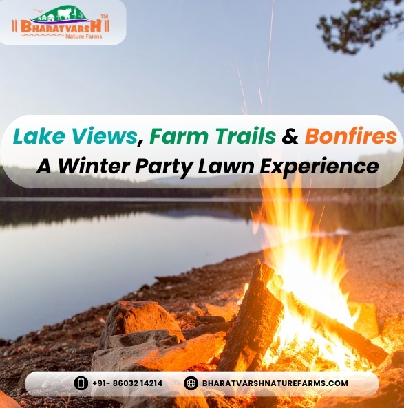 Lake Views, Farm Trails & Bonfires A Winter Party Lawn Experience - Bharatvarsh Nature Farms